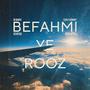 Befahmi Ye Rooz