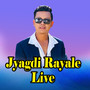Jyagdi Rayale Live