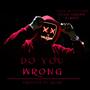 Do You Wrong (feat. Yung Skreww & G Boye) [Explicit]