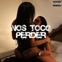 Nos Toco Perder (Explicit)