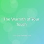 The Warmth of Your Touch