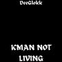 KMAN Not Living (Explicit)