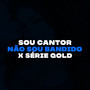 SOU CANTOR NÃO SOU BANDIDO X SÉRIE GOLD (Explicit)