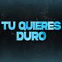 Tu Quieres Duro (feat. Aguss Rmx)