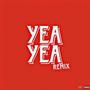 Yea Yea (Remix) [Explicit]