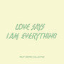 Love Says I Am Everything