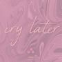 Cry Later : Tier Three (Explicit)