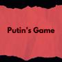 Putin's Game