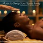 Music to Sleep Your Stress Away: Relaxation Therapy Music, soothing Music to Uplift Your Soul