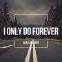 I Only Do Forever