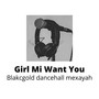 Girl Mi Want You