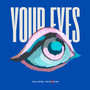 YOUR EYES