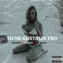 TU ME GUSTA UN TRO (Explicit)