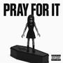 PRAY FOR IT (feat. s6oner) [Explicit]
