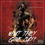 What They Gone Say (Explicit)