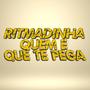 RITMADINHA QUEM É QUE TE PEGA (Explicit)