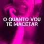 O Quanto Vou te Macetar (Explicit)