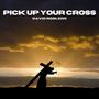 Pick Up Your Cross