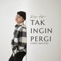 Tak Ingin Pergi (Versi Akustik)