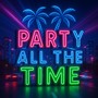 PARTY ALL THE TIME (Explicit)