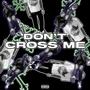 Don't Cross Me (Explicit)