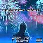 What's that about (feat. DJ Atti) [Explicit]