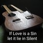 If Love Is a Sin Let It Lie in Silent