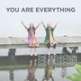 You Are Everything