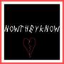 NowTheyKnow (Invested) [Explicit]