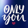 Only You