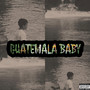 Guatemala Baby (Explicit)