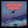 Chips On Your Shoulders