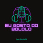 Eu Gosto Do Bololo (Explicit)