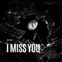 I Miss You