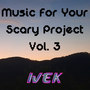 Music for Your Scary Project, Vol. 3