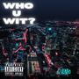 Who U Wit ? (Explicit)