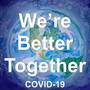 We're Better Together (Covid-19)