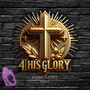 4 His Glory