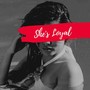 She's loyal (Explicit)