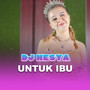 Untuk Ibu DJ Version (Explicit)