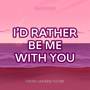 I'd Rather Be Me (With You) (From 