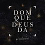 Dom Que Deus Da