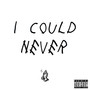 I Could Never (Explicit)