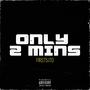 Only 2 MINS (Explicit)