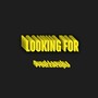 LOOKING FOR