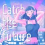 Catch the future