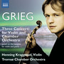 GRIEG, E.: Violin Sonatas Nos. 1-3 (arr. for violin and orchestra) [Kraggerud, Tromso Chamber Orchestra]