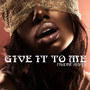 Give It to Me (Explicit)