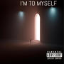 I'm To Myself (Explicit)