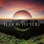 I Look to You